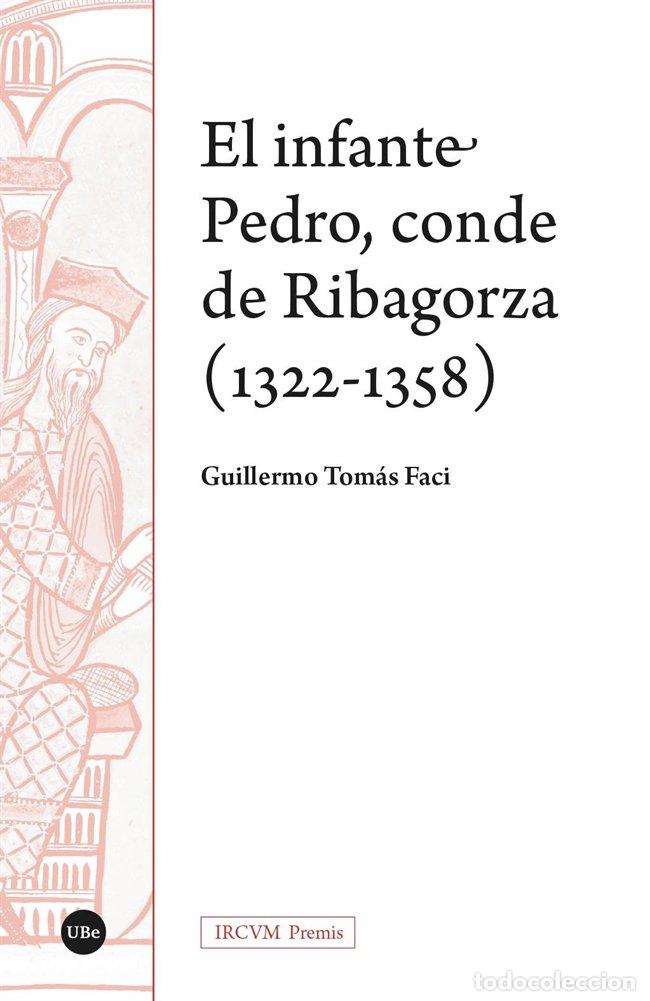 Libros: EL INFANTE PEDRO CONDE DE RIBAGORZA 1322 1358 - TOMAS FACI, GUILLERMO