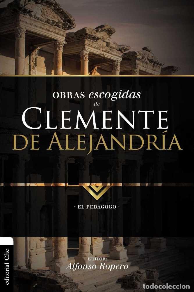 Libri: OBRAS ESCOGIDAS DE CLEMENTE DE ALEJANDRIA - ROPERO, ALFONSO