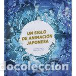 Libros: UN SIGLO DE ANIMACION JAPONESA - BUNUEL PHILIPPE