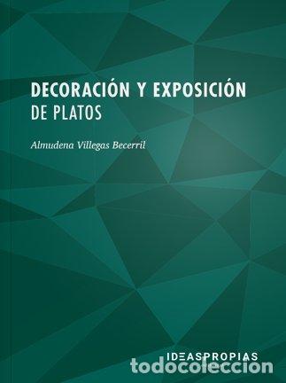 Libros: DECORACION Y EXPOSICION DE PLATOS - VILLEGAS BECERRIL, ALMUDENA