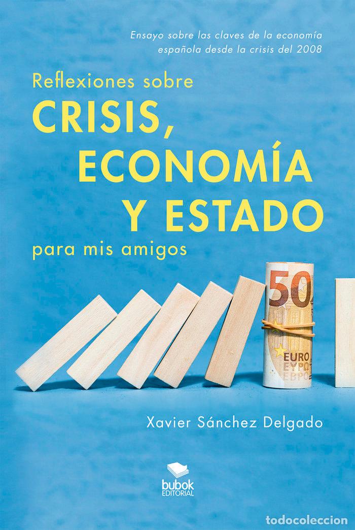 Livros: REFLEXIONES SOBRE CRISIS ECONOMIA Y ESTADO PARA MIS AMIGOS - SANCHEZ DELGADO, XAVIER