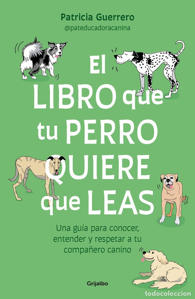 Libros: EL LIBRO QUE TU PERRO QUIERE QUE LEAS - PATRICIA GUERRERO