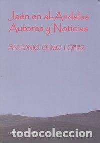 Libros: JAEN EN AL-ANDALUS AUTORES Y NOTICIAS - OLMO, ANTONIO