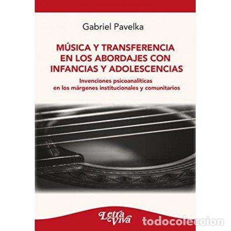 Libros: MUSICA Y TRANSFERENCIA EN LOS ABORDAJES CON INFANCIAS Y ADO - GABRIEL PAVELKA