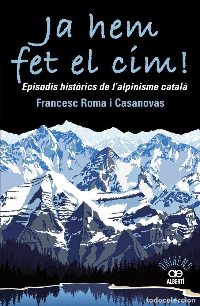 B&uuml;cher: JA HEM FET EL CIM! EPISODIS HISTORICS DE L'ALPINISME CATAL^A - ROMA CASANOVAS, FRANCESC