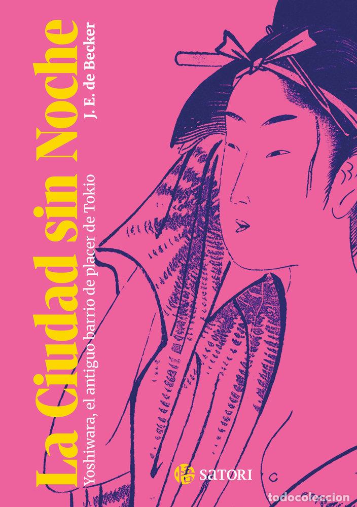 Libri: CIUDAD SIN NOCHE:YOSHIWARA, ANTIGUO BARRIO PLACER TOKIO - DE BECKER, JOSEPH ERNEST