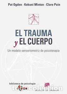 Libros: TRAUMA Y EL CUERPO - OGDEN, PAT : MINTON, KEKUNI