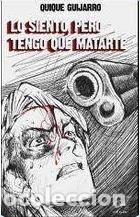 books: LO SIENTO PERO TENGO QUE MATARTE - GUIJARRO CEREZO, QUIQUE
