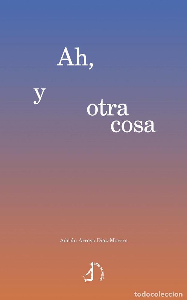 Libros: AH Y OTRA COSA - ARROYO DIAZ-MORERA, ADRIAN