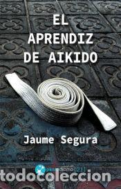 Libri: EL APRENDIZ DE AIKIDO - SEGURA LOPEZ, JAUME
