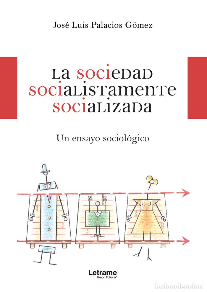 Libros: LA SOCIEDAD SOCIALISTAMENTE SOCIALIZADA - PALACIOS GOMEZ, JOSE LUIS