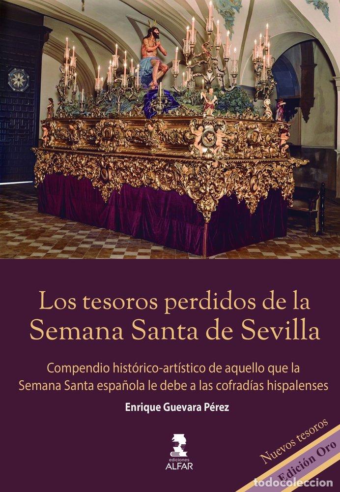 Libros: LOS TESOROS PERDIDOS DE LA SEMANA SANTA DE SEVILLA. EDICION - ENRIQUE GUEVARA PEREZ