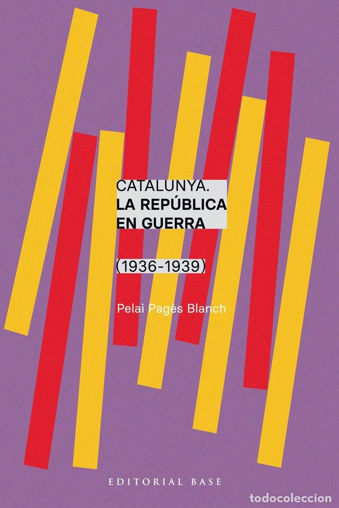 Livres: CATALUNYA LA REPUBLICA EN GUERRA 1936-1939 - PAGES I BLANCH, PELAI