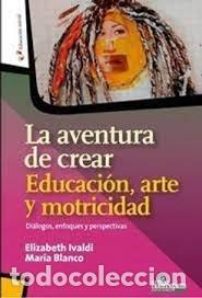 Livros: LA AVENTURA DE CREAR EDUCACION ARTE Y MOTRICIDAD - ELIZABETH IVALDI