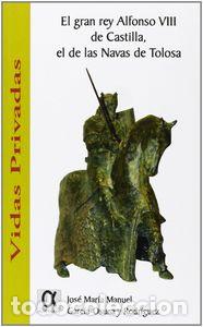books: EL GRAN REY ALFONSO VIII DE CASTILLA, EL DE LAS NAVAS DE TOL - GARCIA OSUNA, JOSE MARIA