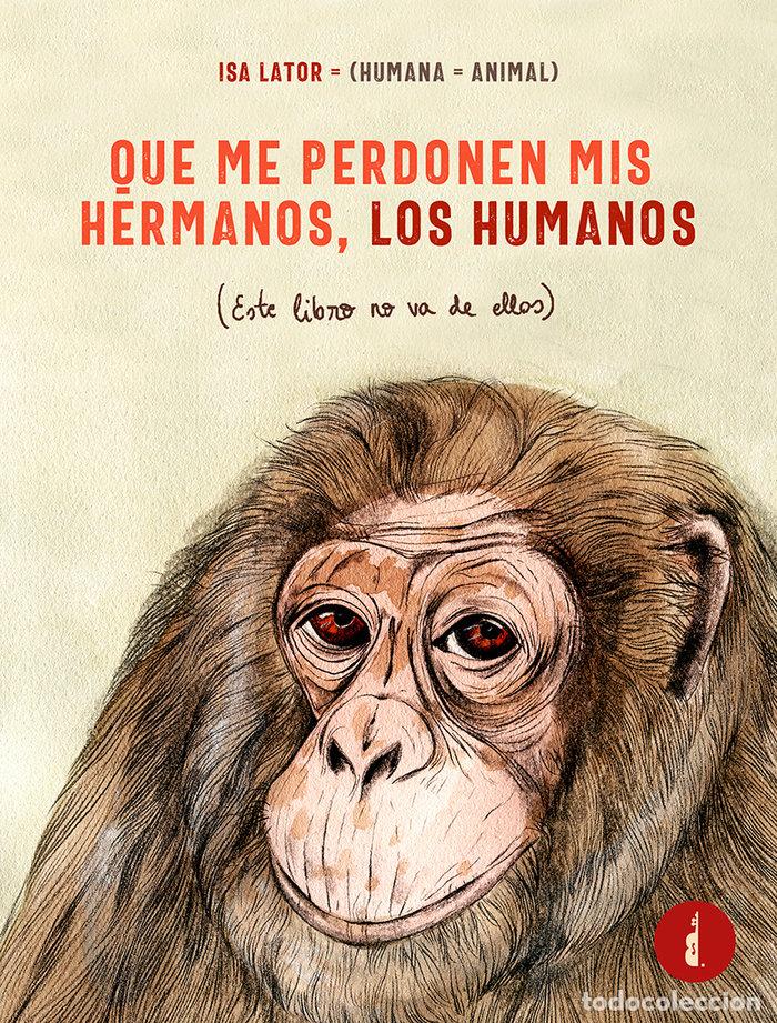 Livres: QUE ME PERDONEN MIS HERMANOS LOS HUMANOS - LATOR, ISA