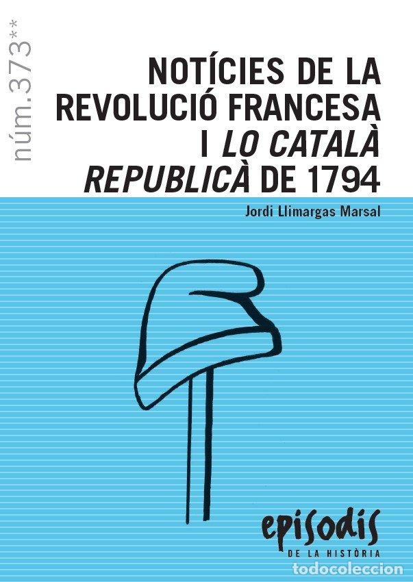 B&uuml;cher: NOTICIES DE LA REVOLUCIO FRANCESA I LO CATALA REPUBLICA DE 1 - LLIMARGAS MARSAL, JORDI
