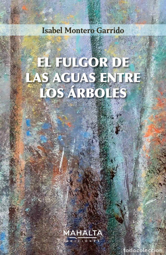 books: EL FULGOR DE LA AGUAS ENTE LOS ARBOLES - MONTERO GARRIDO, ISABEL