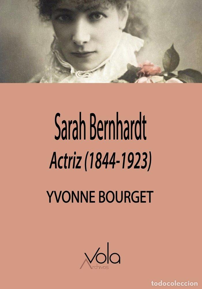 Libros: SARAH BERNHARDT ACTRIZ 1844 1923 - BOURGET, YVONNE