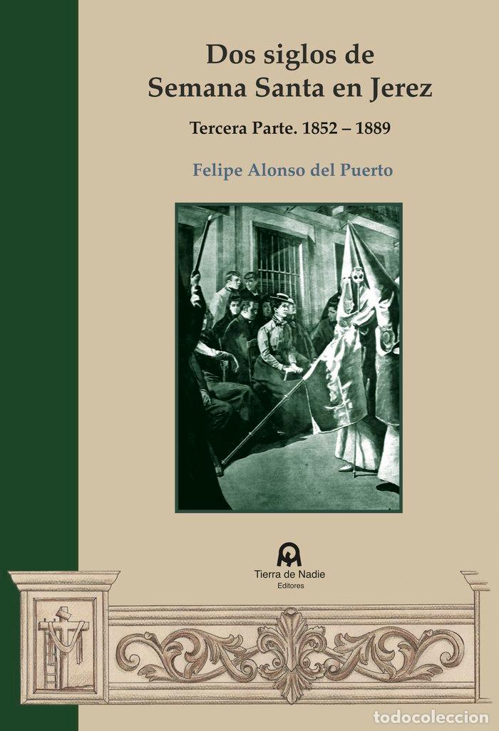 Libros: DOS SIGLOS DE SEMANA SANTA EN JEREZ - ALONSO DEL PUERTO, FELIPE