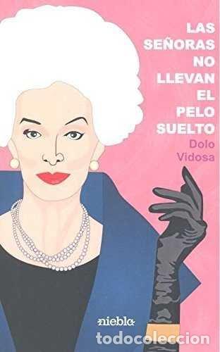 Libri: SE&Ntilde;ORAS NO LLEVAN EL PELO SUELTO - VIDOSA, DOLO