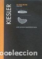 Livros: KIESLER LA CASA SIN FIN 1950 1959 - BALLESTEROS RAGA, JOSE ALFONSO