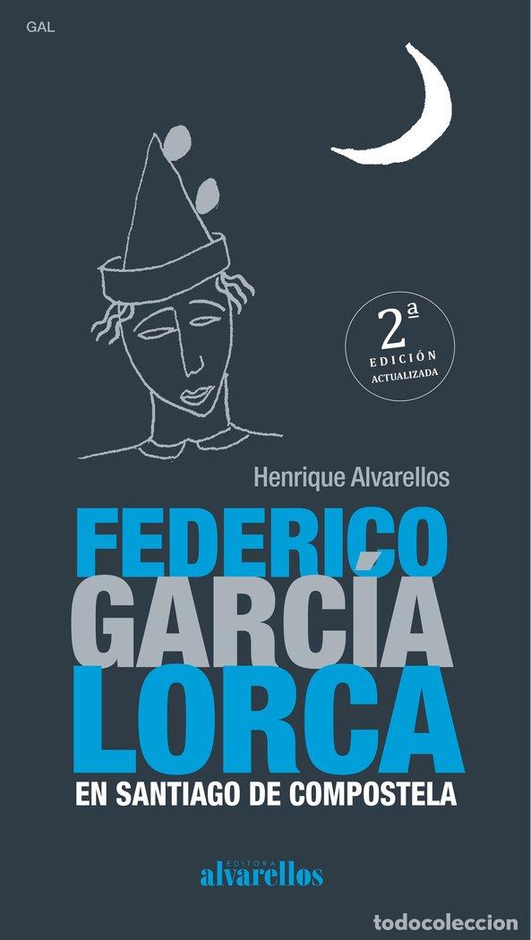 Libros: FEDERICO GARCIA LORCA EN SANTIAGO DE COMPOSTELA 2&ordf;EDICION - HENRIQUE, ALVARELLOS CASAS