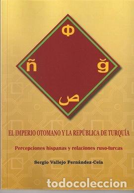 Livros: IMPERIO OTOMANO Y LA REPUBLICA DE TURQUIA,EL - VALLEJO FERNANDEZ CELA, SERGIO