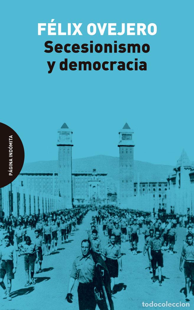 Libros: SECESIONISMO Y DEMOCRACIA - OVEJERO, FELIX
