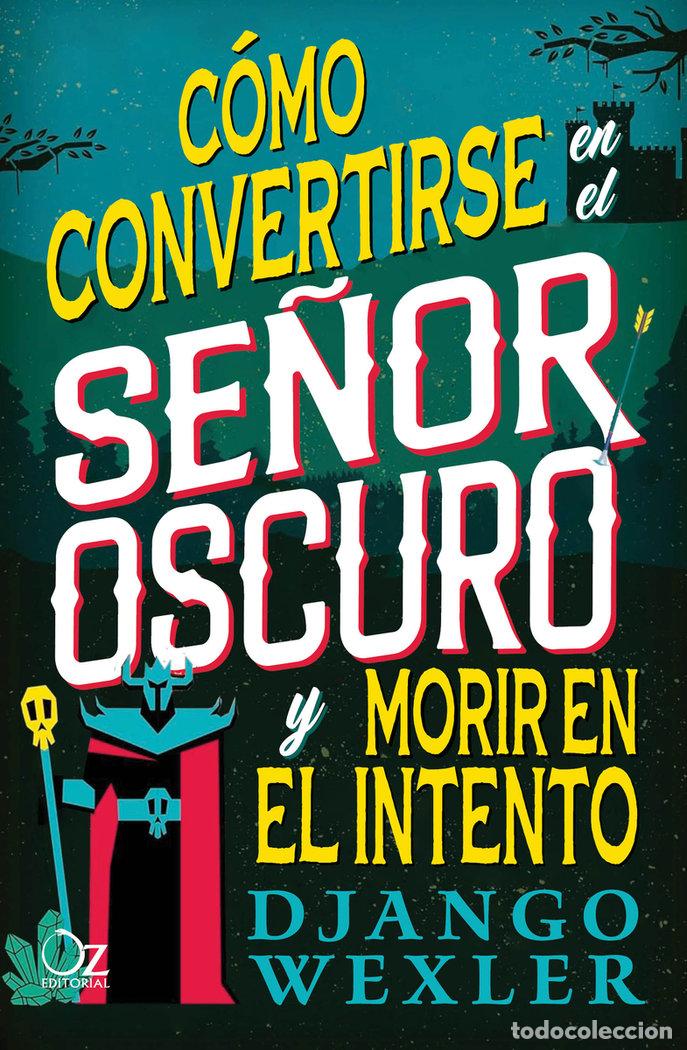 books: COMO CONVERTIRSE EN EL SE&Ntilde;OR OSCURO Y MORIR EN EL INTENTO - WEXLER, DJANGO
