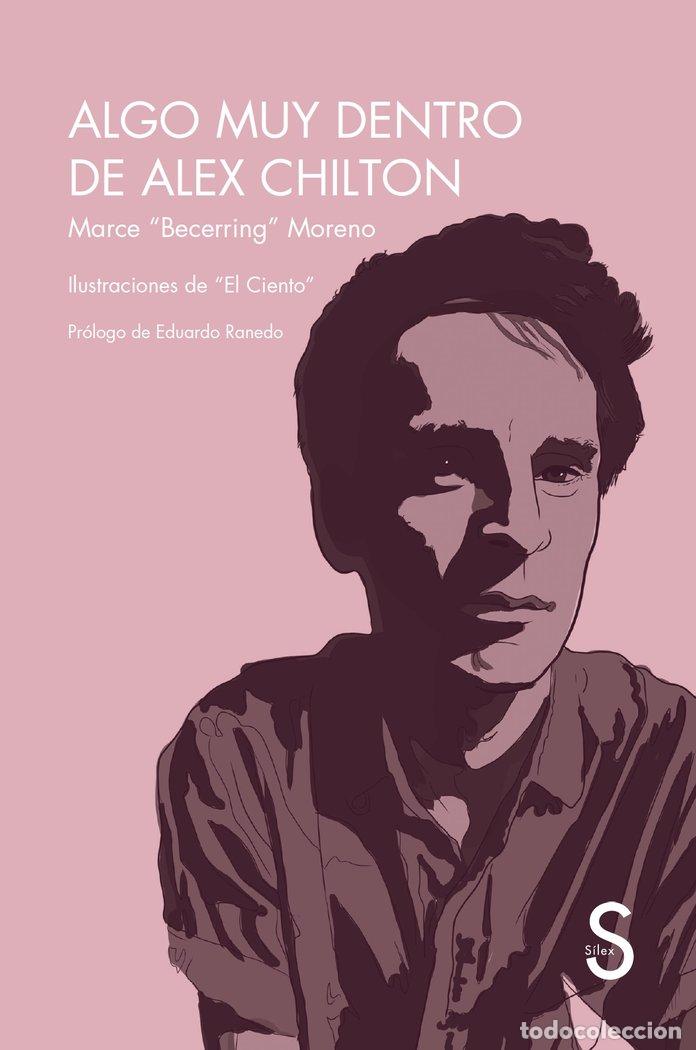 Libri: ALGO MUY DENTRO DE ALEX CHILTON - &rdquo;BECERRING&rdquo; MORENO, MARCE