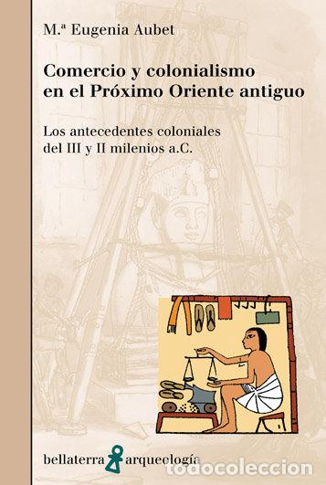 Libri: COMERCIO Y COLONIALISMO PROXIMO ORIENTE ANTIGUO - AUBET, M&ordf; EUGENIA