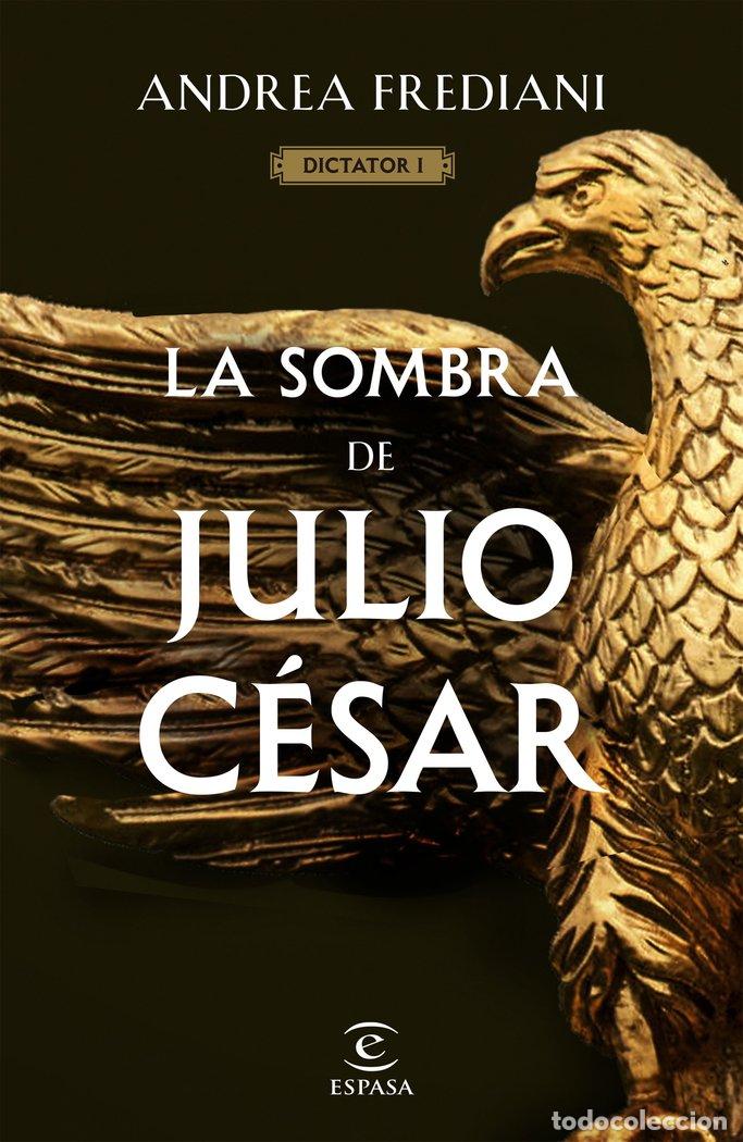 Libros: LA SOMBRA DE JULIO CESAR SERIE DICTATOR 1 - ANDREA FREDIANI