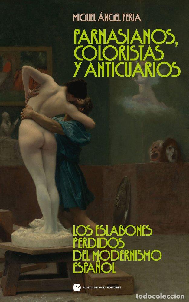 Livros: PARNASIANOS COLORISTAS Y ANTICUARIOS - FERIA, MIGUEL ANGEL