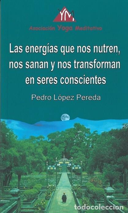 books: LAS ENERGIAS QUE NOS NUTREN NOS SANAN Y NOS TRANSFORMAN EN - PEDRO LOPEZ PEREDA