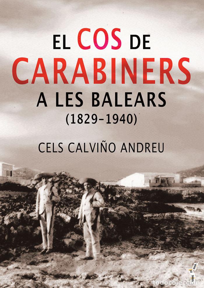 Libros: EL COS DE CARABINERS A LES BALEARS 1829-1940 - CALVI&Ntilde;O ANDREU, CELS