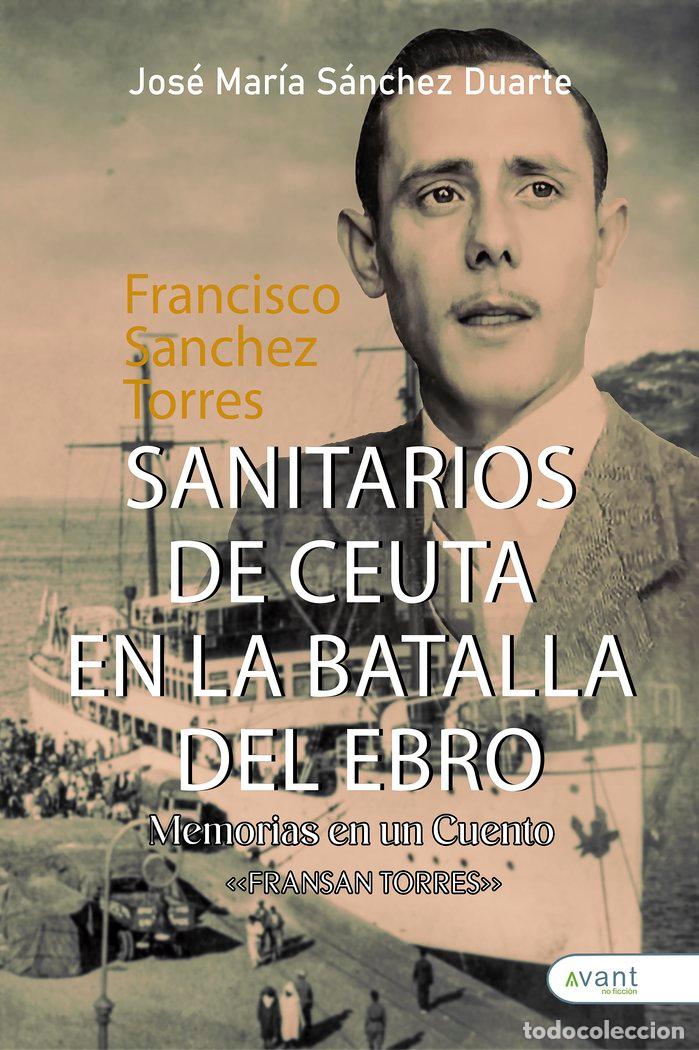 Libri: SANITARIOS DE CEUTA EN LA BATALLA DEL EBRO - SANCHEZ DUARTE, JOSE MARIA