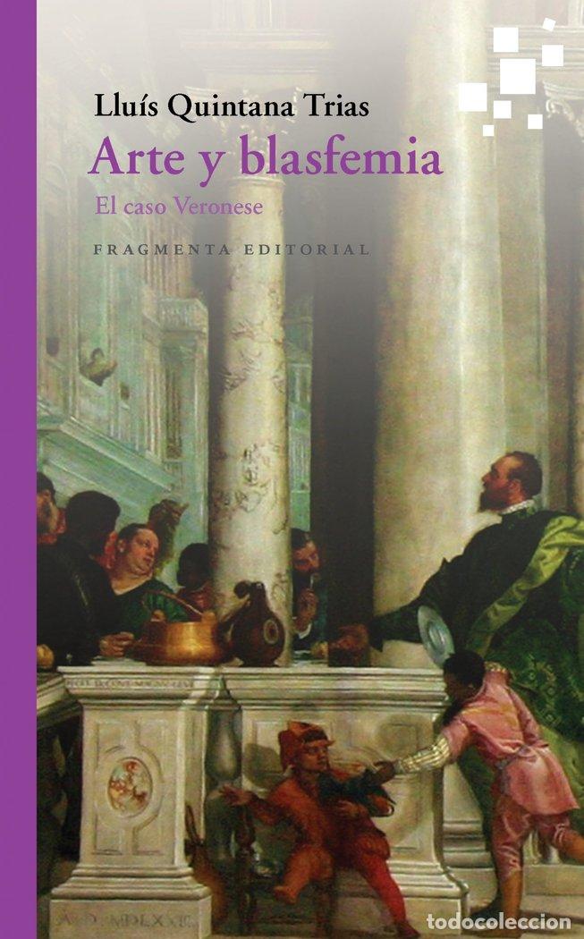 Libros: ARTE Y BLASFEMIA EL CASO VERONESE - QUINTANA TRIAS, LLUIS