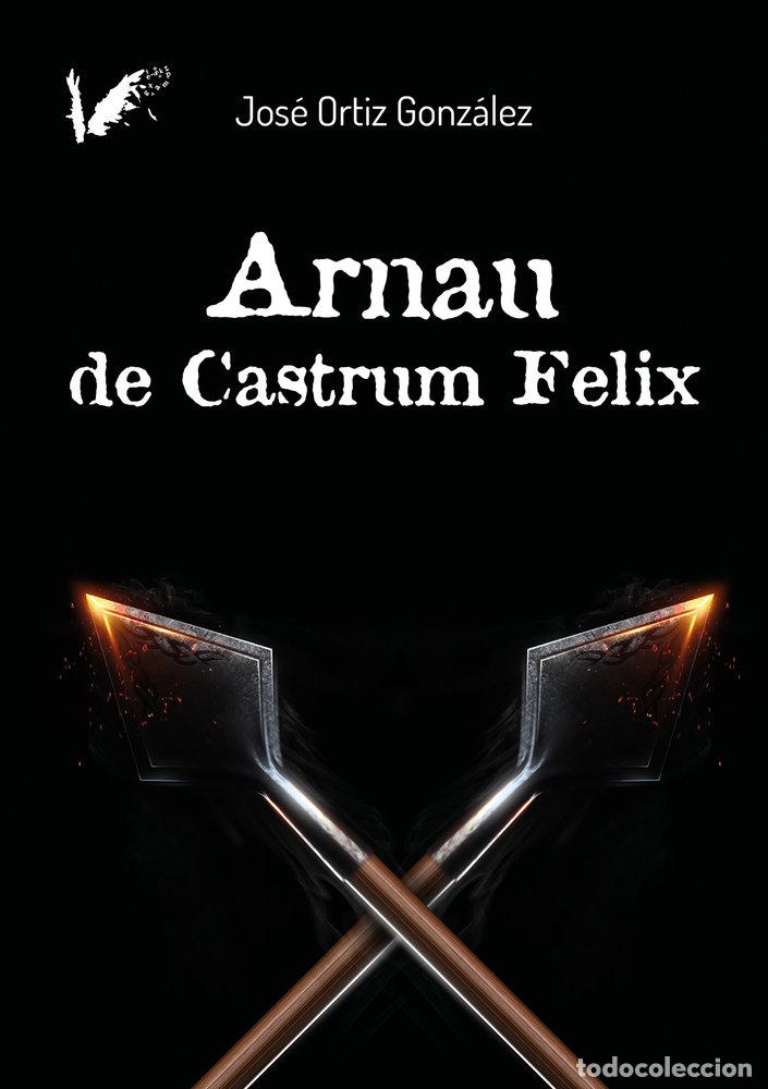 Libri: ARNAU DE CASTRUM FELIZ - ORTIZ GONZALEZ, JOSE
