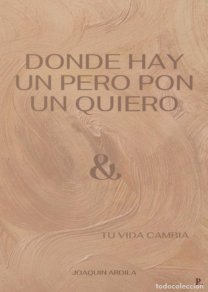 Libros: DONDE HAY UN PERO PON UN QUIERO TU VIDA CAMBIA - ARDILA NAVARRO, JOAQUIN