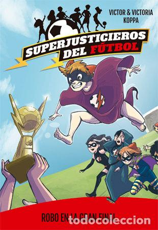 Libros: SUPERJUSTICIEROS DEL FUTBOL 6 ROBO EN LA GRAN FINAL - AA.VV.