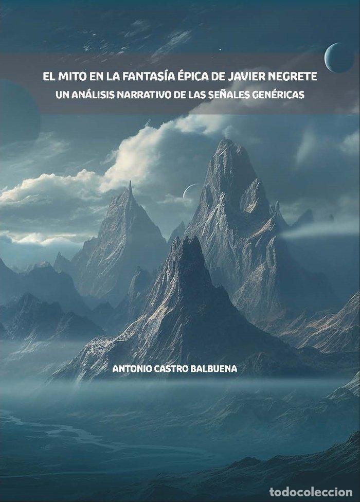 Libri: EL MITO EN LA FANTASIA EPICA DE JAVIER NEGRETE - CASTRO BALBUENA, ANTONIO