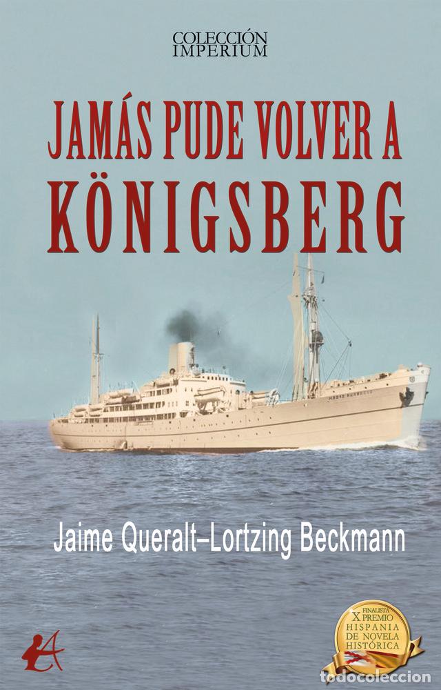 Libri: JAMAS PUDE VOLVER A KONIGSBERG - QUERALT-LORTZING BECKMANN, JAIME