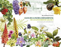 Libros: GUIA DE LA FLORA ORNAMENTAL DE LA UNIVERSITAT JAUME I. - PITARCH GARCIA, RICARD