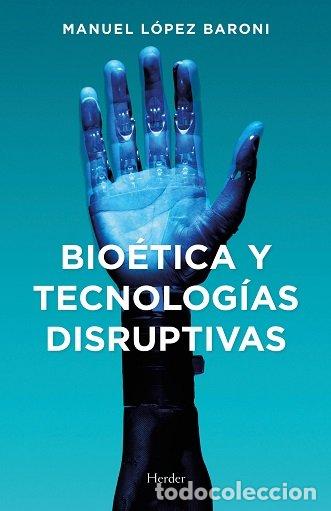 Libros: BIOETICA Y TECNOLOGIAS DISRUPTIVAS - LOPEZ BARONI, MANUEL JESUS