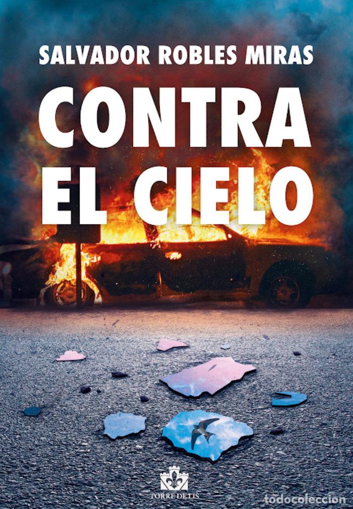 Libros: CONTRA EL CIELO - ROBLES MIRAS, SALVADOR