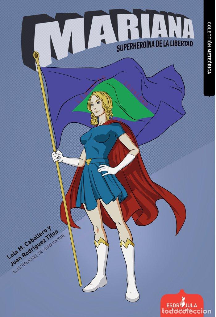 Libri: MARIANA SUPERHEROINA DE LA LIBERTAD - M CABALLERO, LOLA