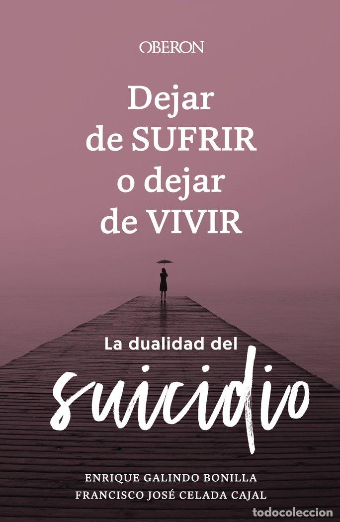 Libri: DEJAR DE SUFRIR O DEJAR DE VIVIR - GALINDO BONILLA, ENRIQUE