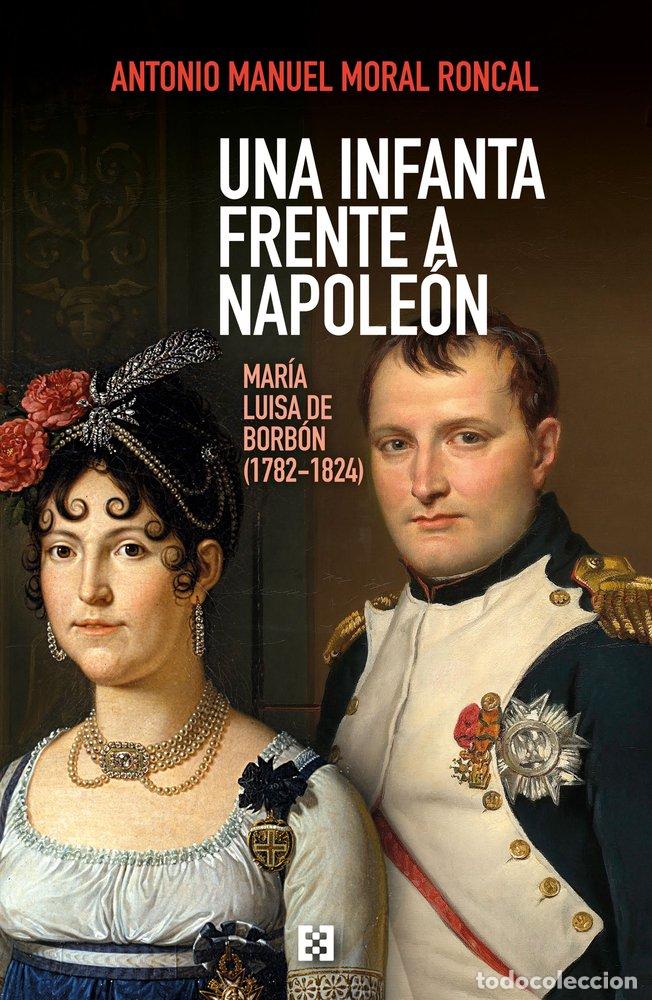 Libros: UNA INFANTA FRENTE A NAPOLEON - MORAL RONCAL, ANTONIO MANUEL