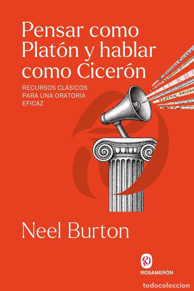 Libros: PENSAR COMO PLATON Y HABLAR COMO CICERON - BURTON, NEEL